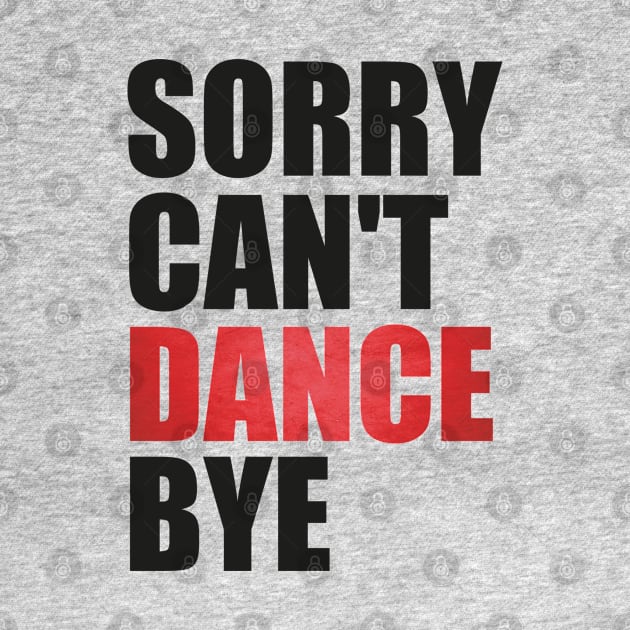 Funny Sorry Can't Dance Bye Dancing Teacher for Men,Women by click2print